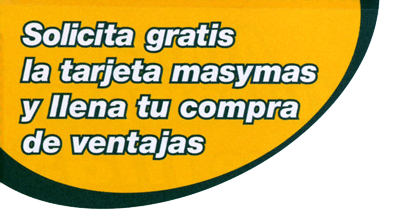 Solicita gratis la tarjeta masymas y llena tu compra de ventajas Solicita gratis la tarjeta masymas y llena tu compra de ventajas